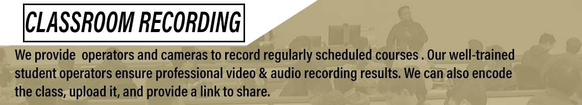 Classroom Recording - We can record regularly scheduled courses.