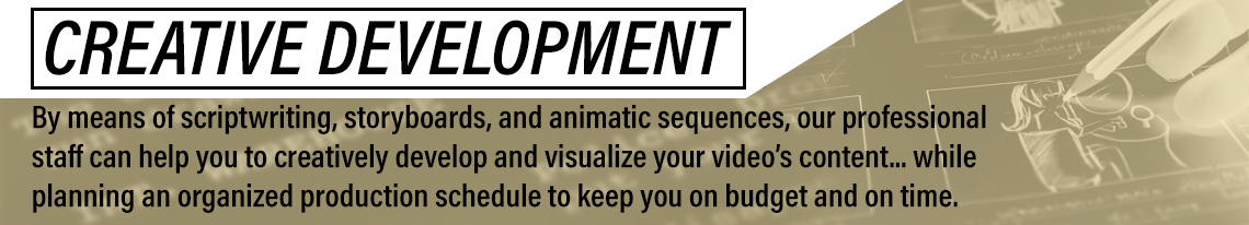 Creative Development - Through storyboarding and scriptwriting we can help develop your video. 