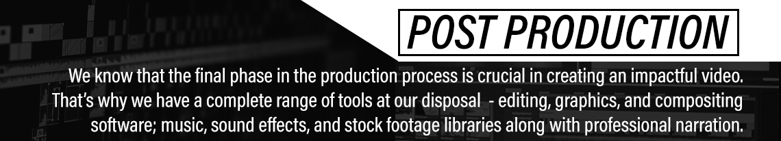 Post Production - We have complete range of software and hardware tools to complete your video