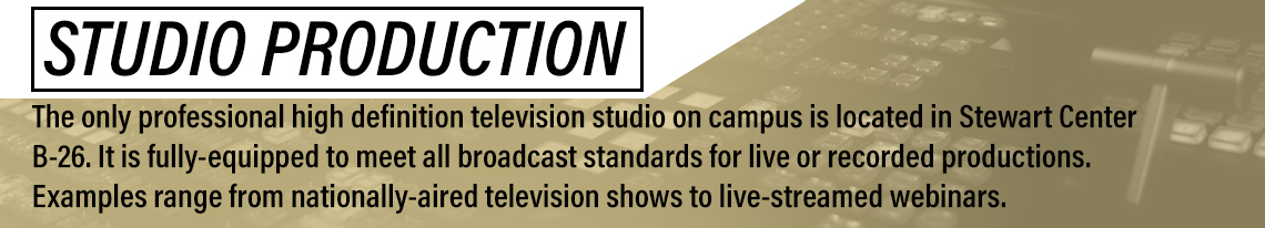 Studio Production - The only professional broadcast HD studio on campus